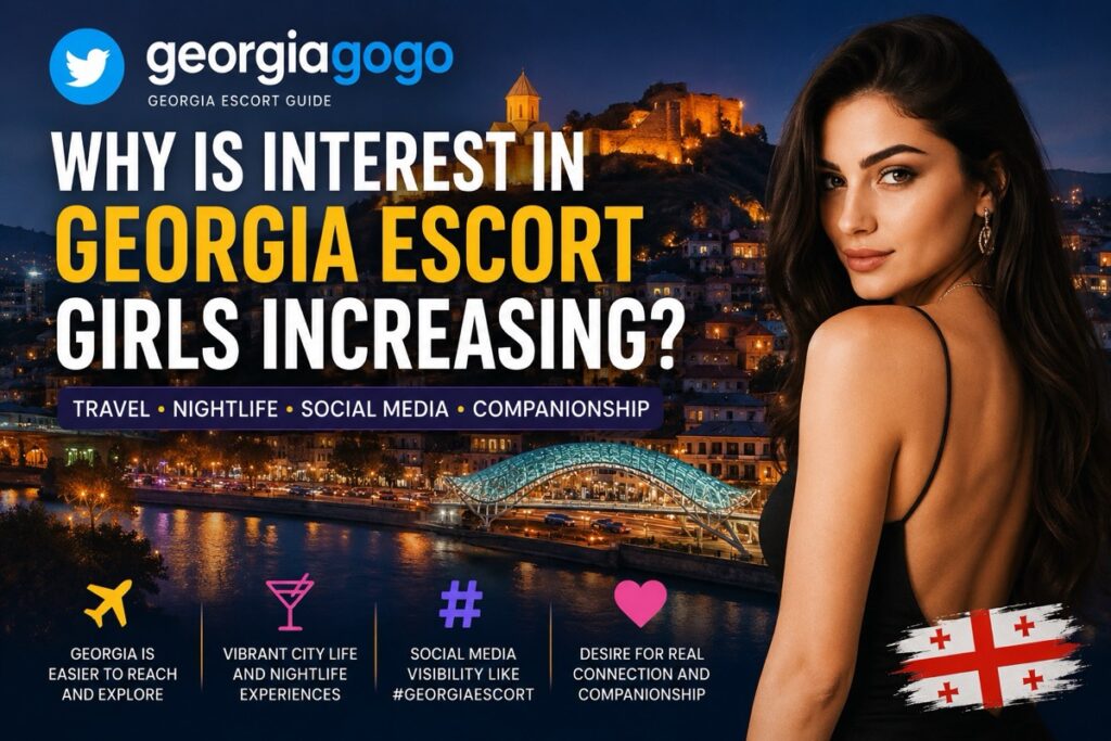 Why Is Interest in Georgia Escort Girls Increasing